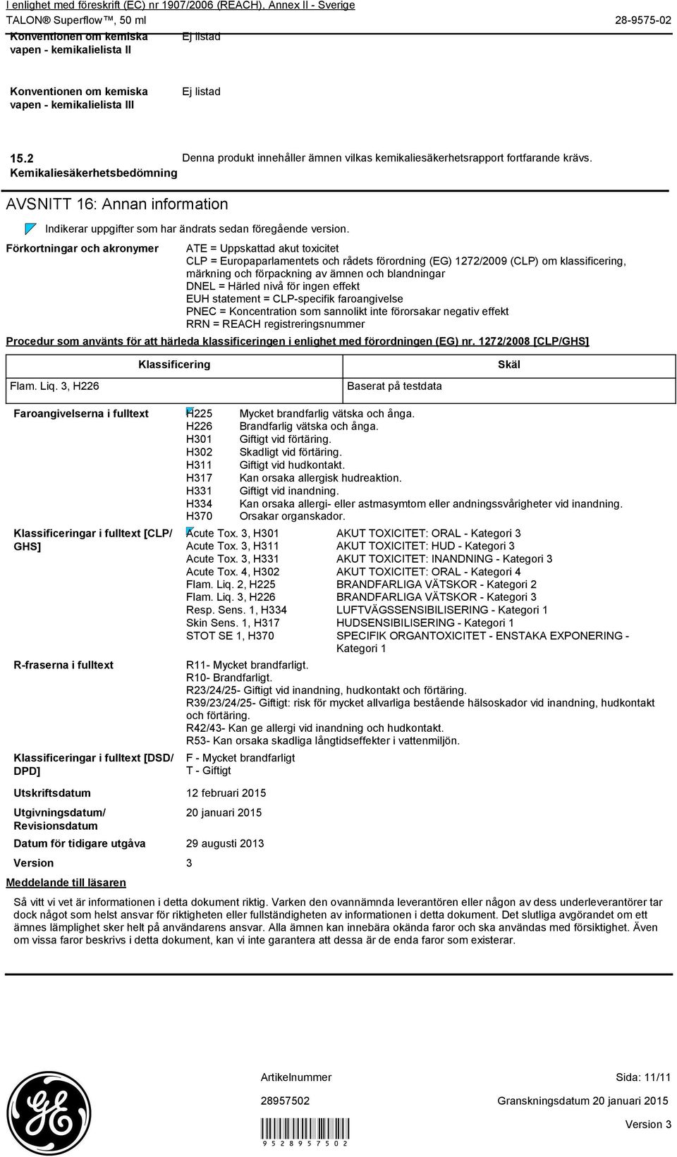 Kemikaliesäkerhetsbedömning AVSNITT 16: Annan information Indikerar uppgifter som har ändrats sedan föregående version.