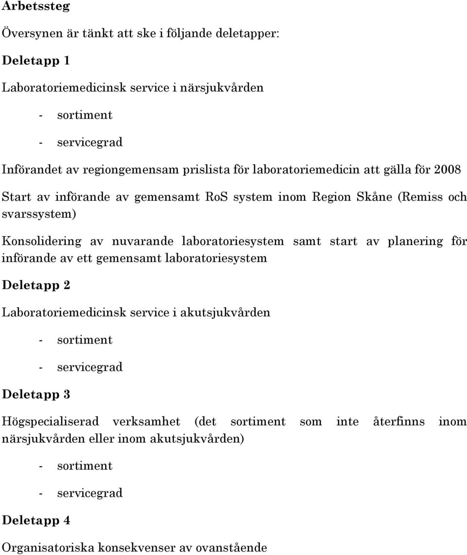 laboratoriesystem samt start av planering för införande av ett gemensamt laboratoriesystem Deletapp 2 Laboratoriemedicinsk service i akutsjukvården Deletapp