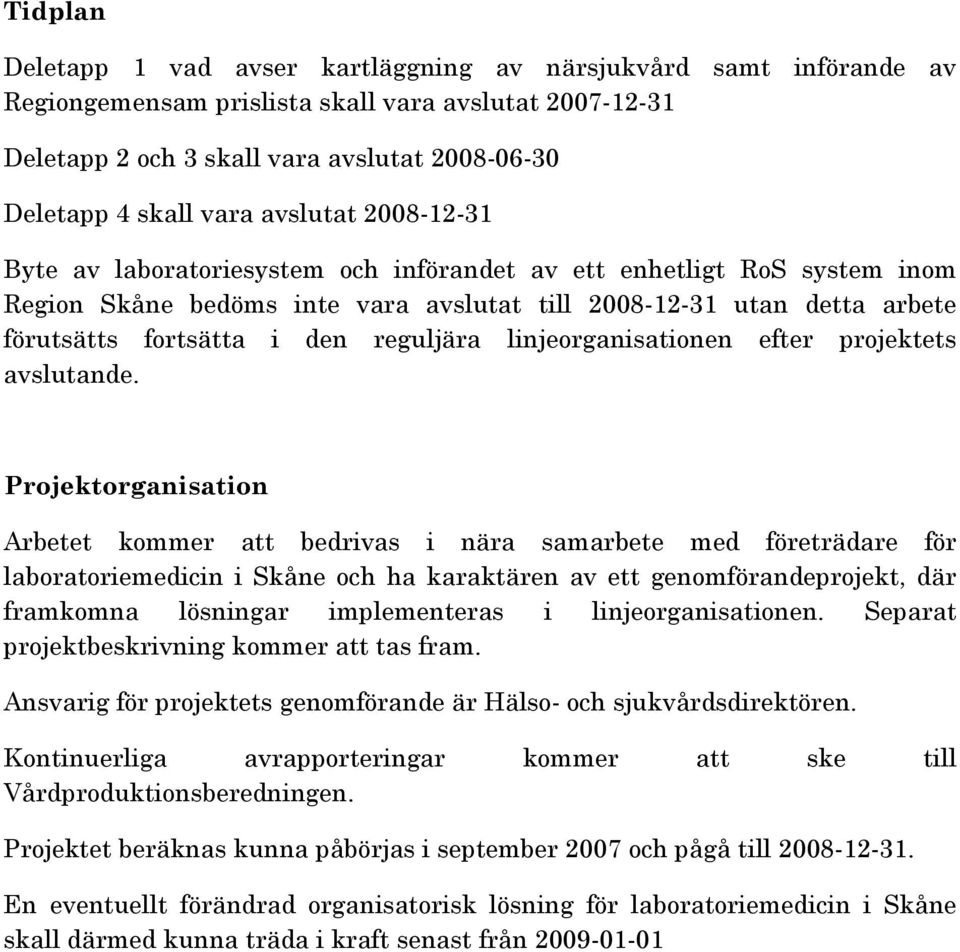 reguljära linjeorganisationen efter projektets avslutande.