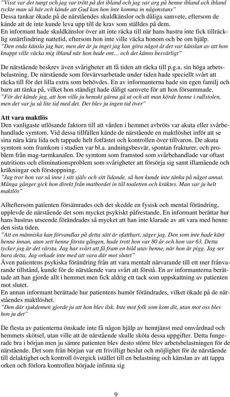 En informant hade skuldkänslor över att inte räcka till när hans hustru inte fick tillräcklig smärtlindring nattetid, eftersom hon inte ville väcka honom och be om hjälp.