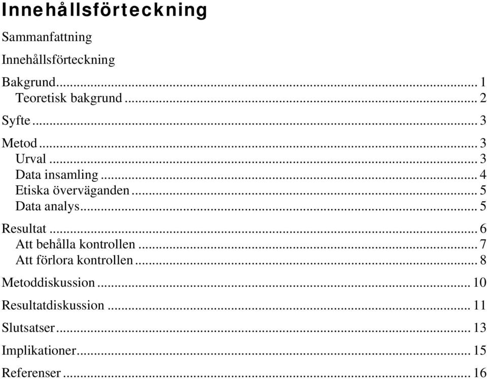 .. 5 Data analys... 5 Resultat... 6 Att behålla kontrollen... 7 Att förlora kontrollen.