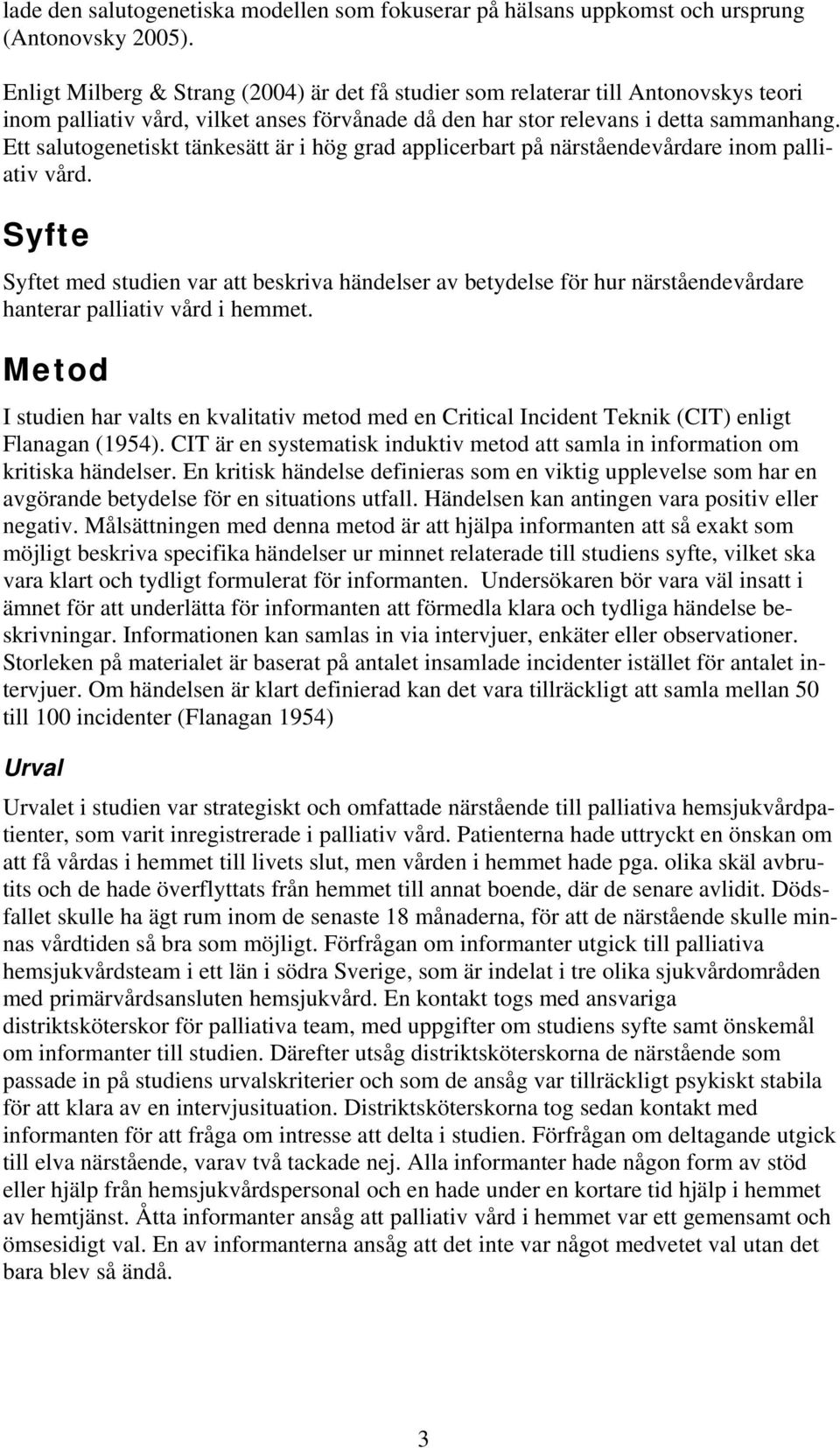 Ett salutogenetiskt tänkesätt är i hög grad applicerbart på närståendevårdare inom palliativ vård.