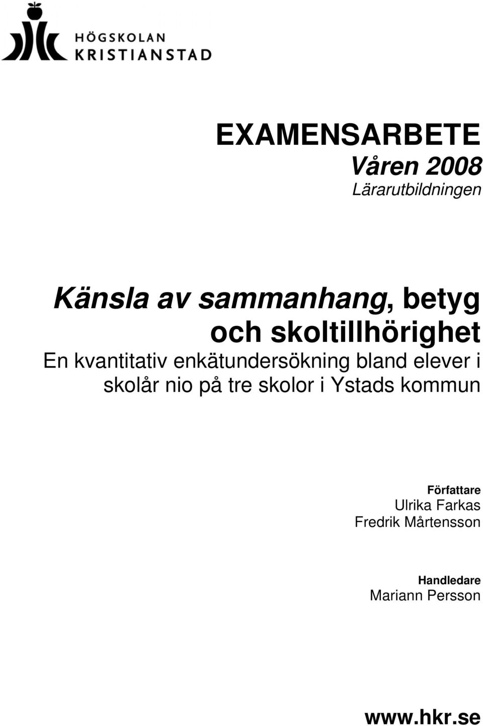 elever i skolår nio på tre skolor i Ystads kommun Författare