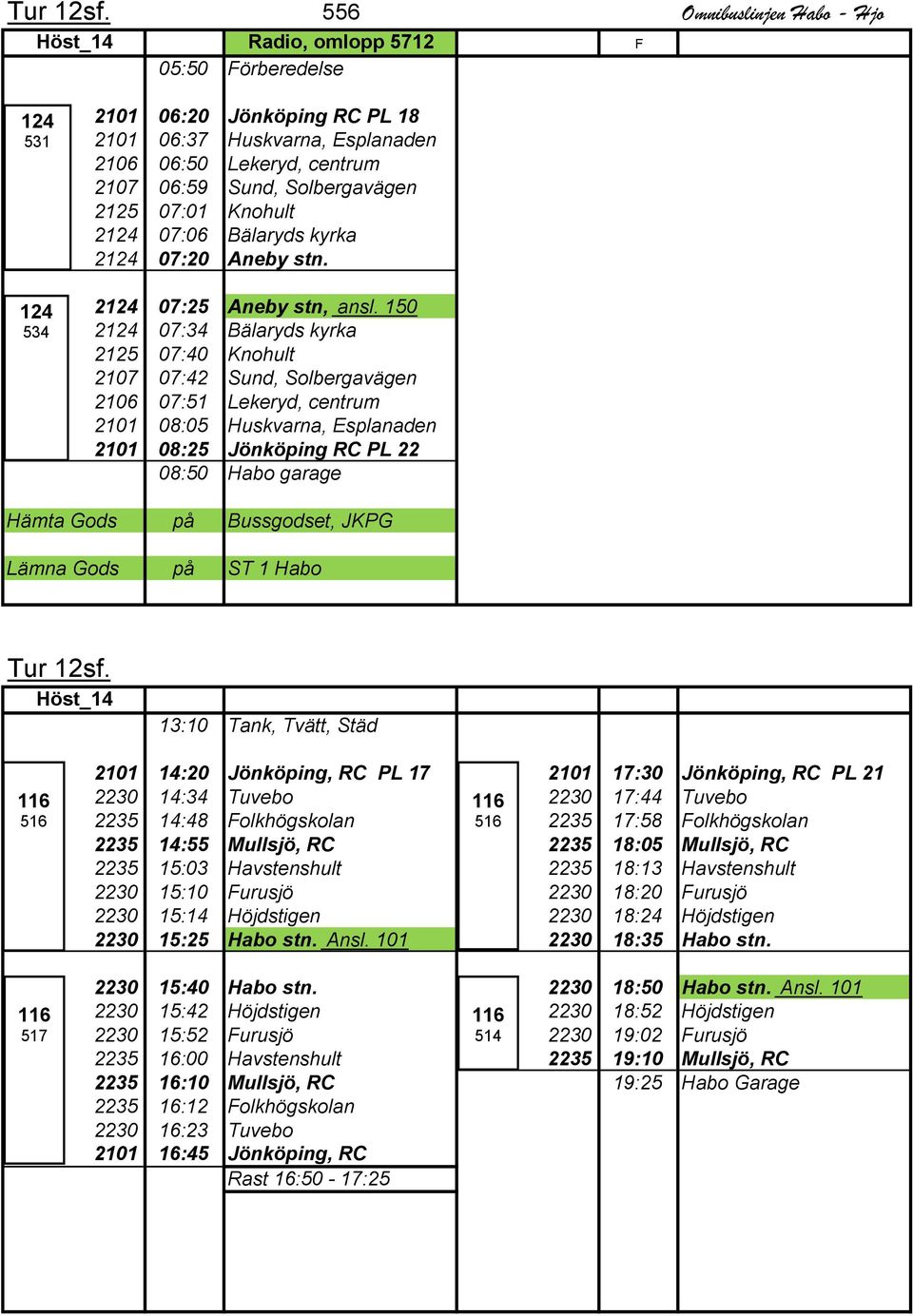 Solbergavägen 2125 07:01 Knohult 2 07:06 Bälaryds kyrka 2 07:20 Aneby stn. 2 07:25 Aneby stn, ansl.