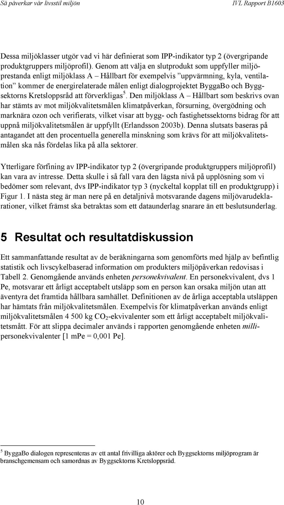 och Byggsektorns Kretsloppsråd att förverkligas 5.