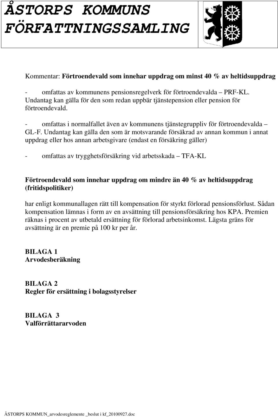 Undantag kan gälla den som är motsvarande försäkrad av annan kommun i annat uppdrag eller hos annan arbetsgivare (endast en försäkring gäller) - omfattas av trygghetsförsäkring vid arbetsskada TFA-KL