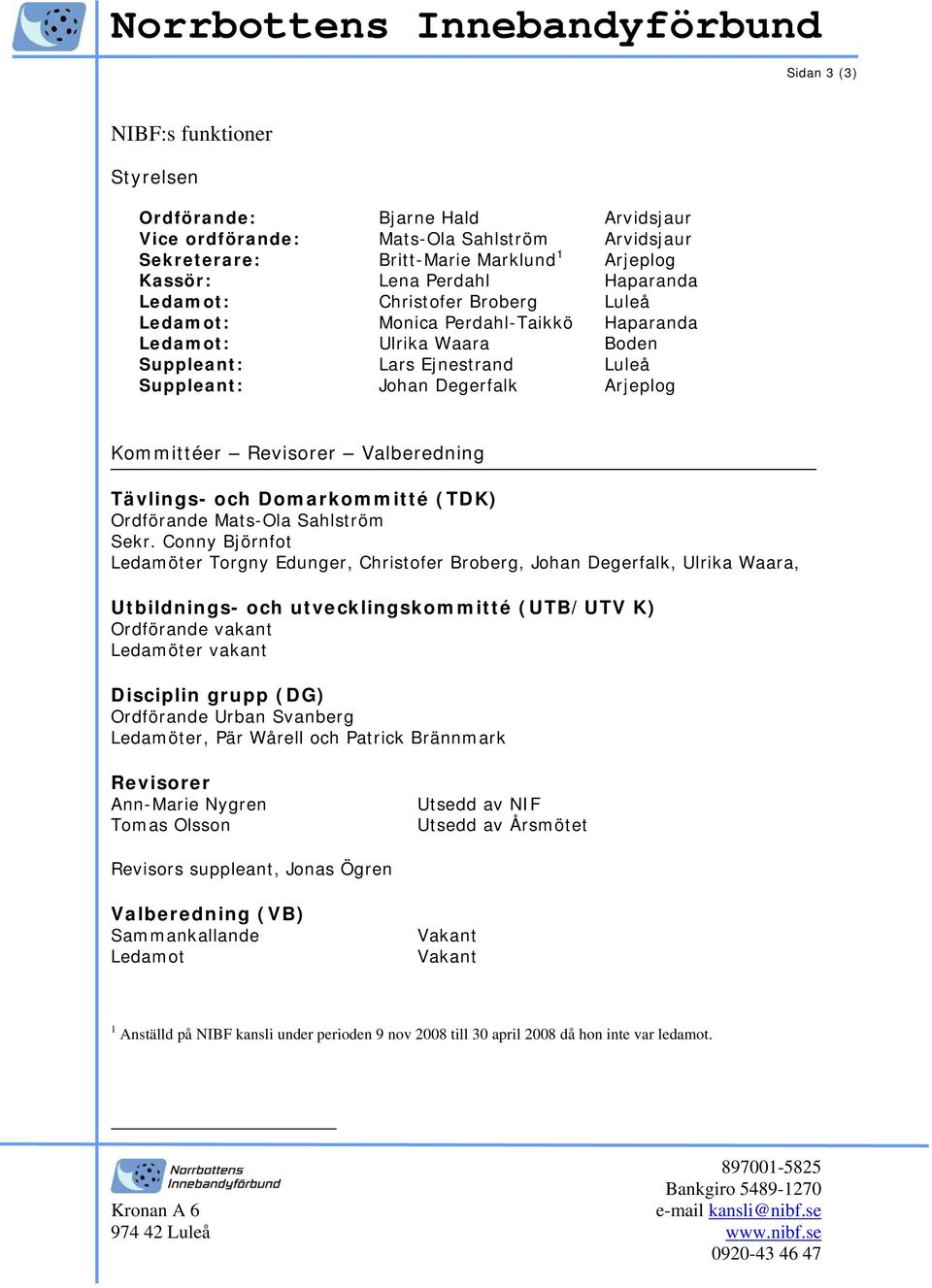 Valberedning Tävlings- och Domarkommitté (TDK) Ordförande Mats-Ola Sahlström Sekr.