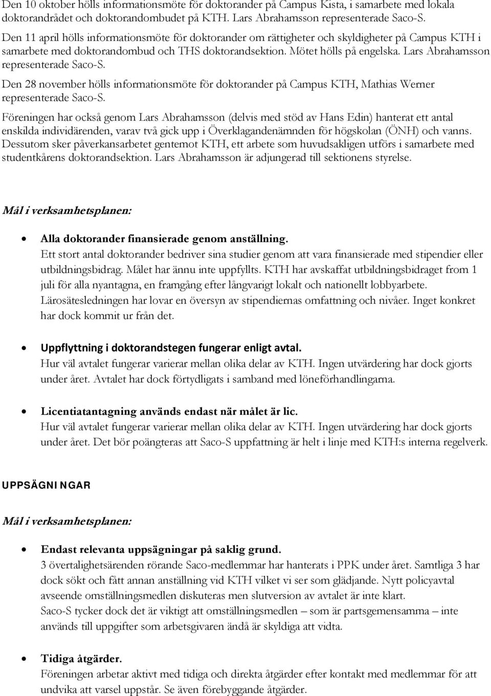 Lars Abrahamsson representerade Saco-S. Den 28 november hölls informationsmöte för doktorander på Campus KTH, Mathias Werner representerade Saco-S.