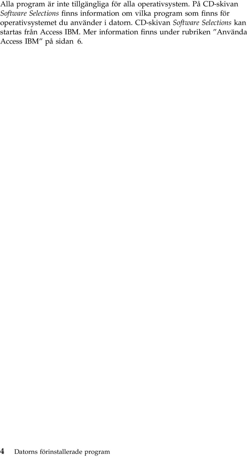 operativsystemet du använder i datorn.