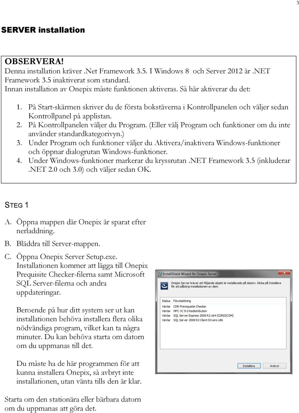 På Kontrollpanelen väljer du Program. (Eller välj Program och funktioner om du inte använder standardkategorivyn.) 3.