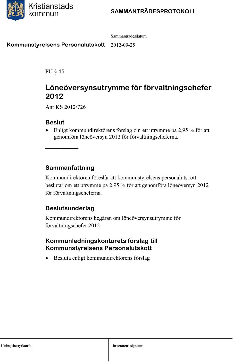 Sammanfattning Kommundirektören föreslår att kommunstyrelsens personalutskott beslutar om ett utrymme på 2,95 % för att  sunderlag