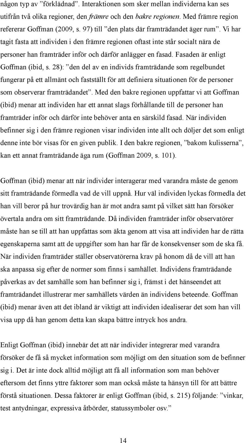 Fasaden är enligt Goffman (ibid, s.