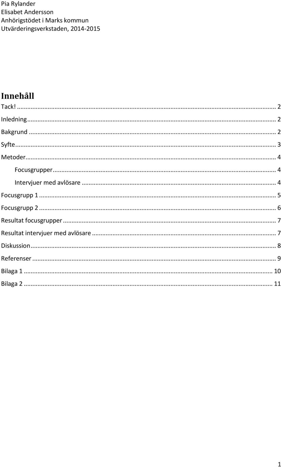 .. 5 Focusgrupp 2... 6 Resultat focusgrupper.