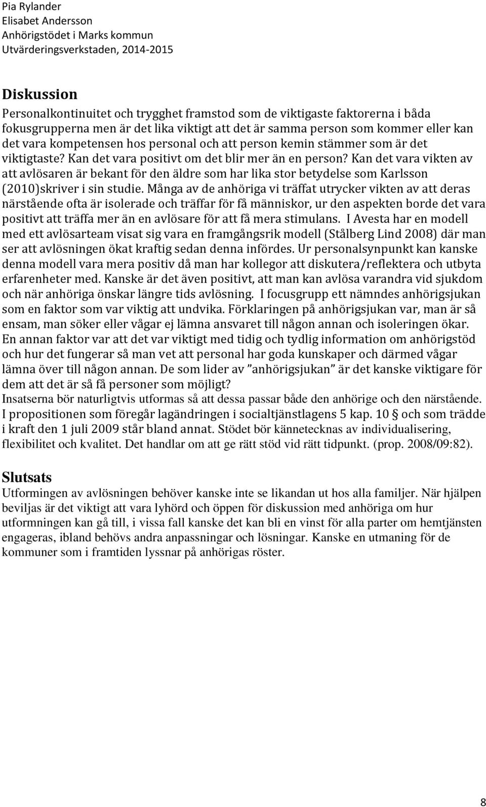 Kan det vara vikten av att avlösaren är bekant för den äldre som har lika stor betydelse som Karlsson (2010)skriver i sin studie.