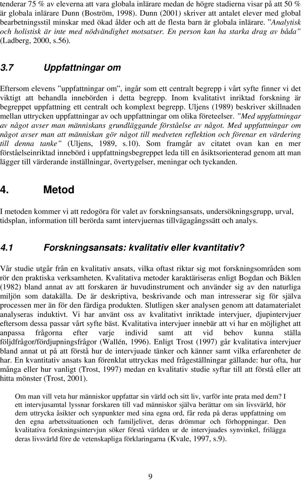 En person kan ha starka drag av båda (Ladberg, 2000, s.56). 3.