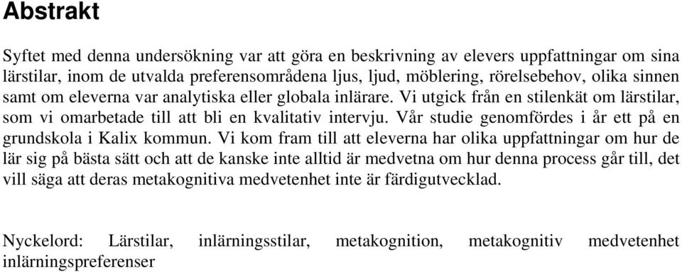 Vår studie genomfördes i år ett på en grundskola i Kalix kommun.