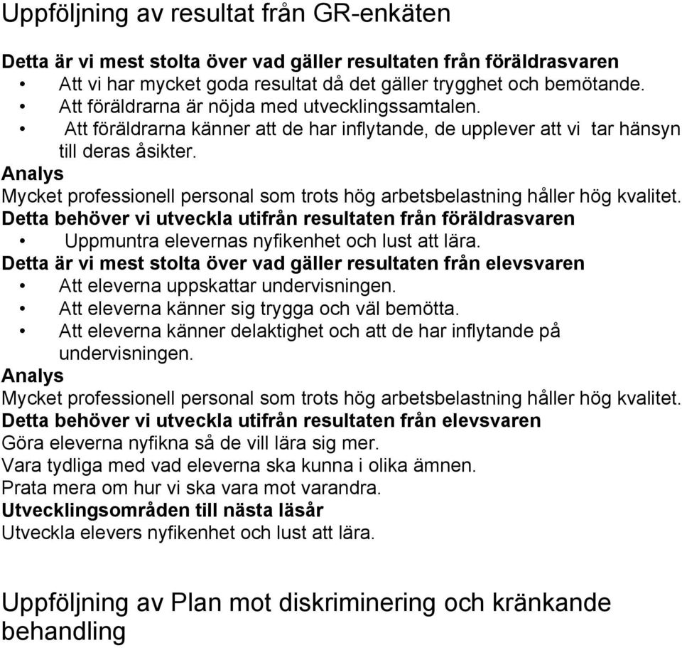 Analys Mycket professionell personal som trots hög arbetsbelastning håller hög kvalitet.