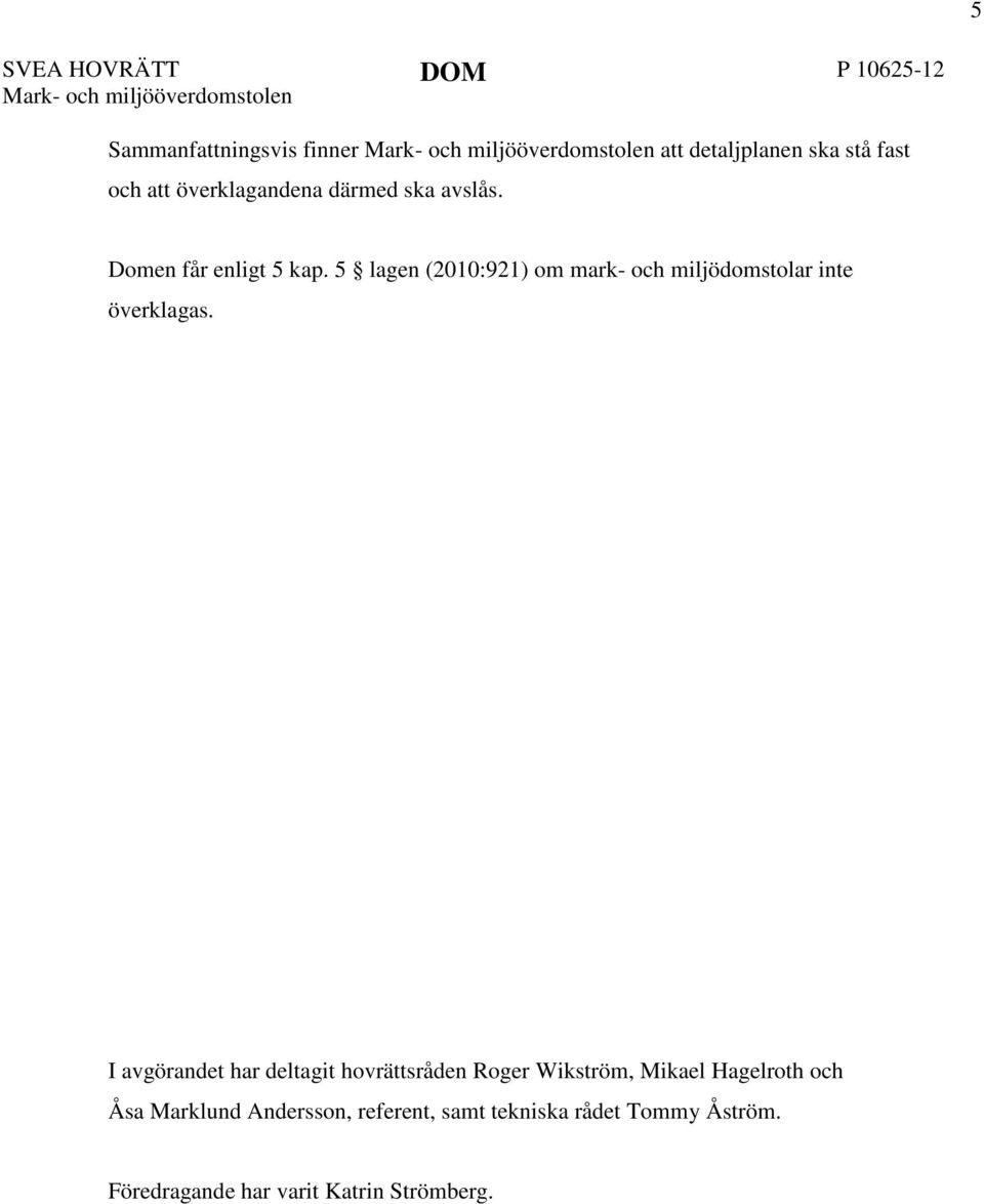 5 lagen (2010:921) om mark- och miljödomstolar inte överklagas.