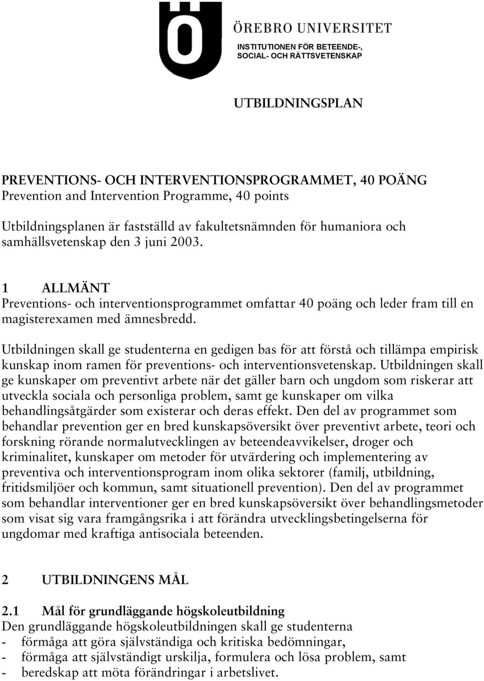 1 ALLMÄNT Preventions- och interventionsprogrammet omfattar 40 poäng och leder fram till en magisterexamen med ämnesbredd.