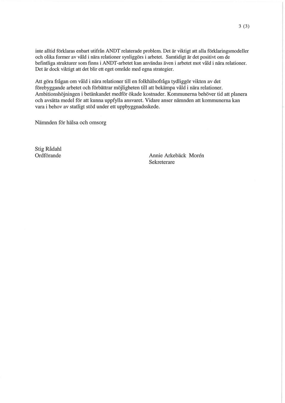 Det är dock viktigt att det blir ett eget område med egna strategier.