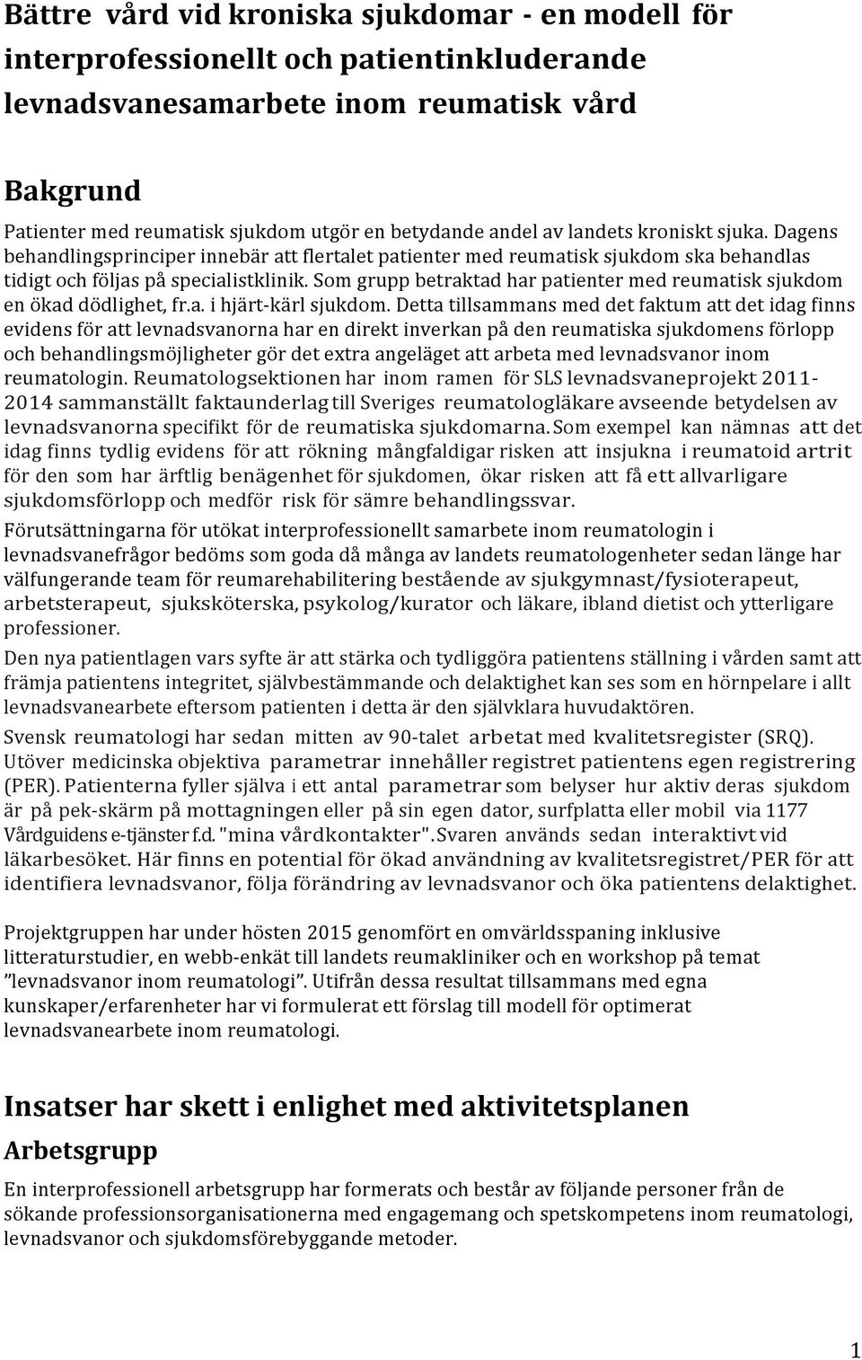 Som grupp betraktad har patienter med reumatisk sjukdom en ökad dödlighet, fr.a. i hjärt-kärl sjukdom.