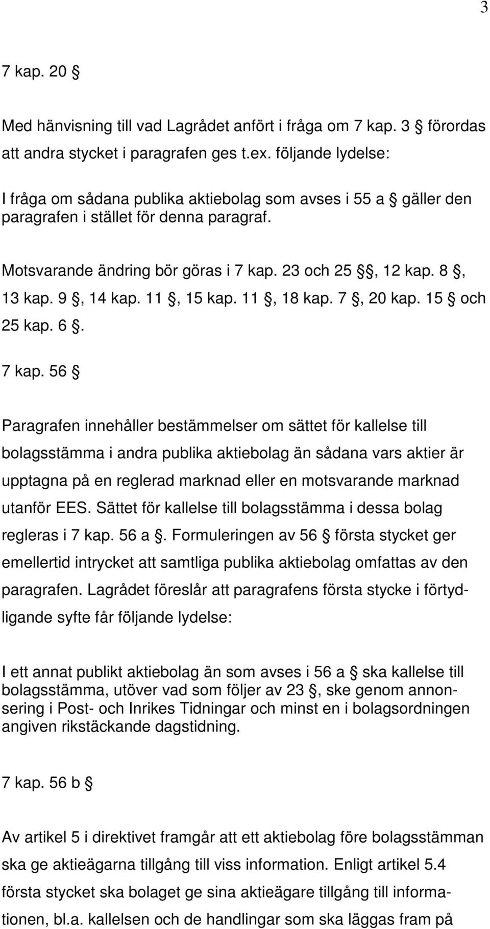 9, 14 kap. 11, 15 kap. 11, 18 kap. 7, 20 kap. 15 och 25 kap. 6. 7 kap.