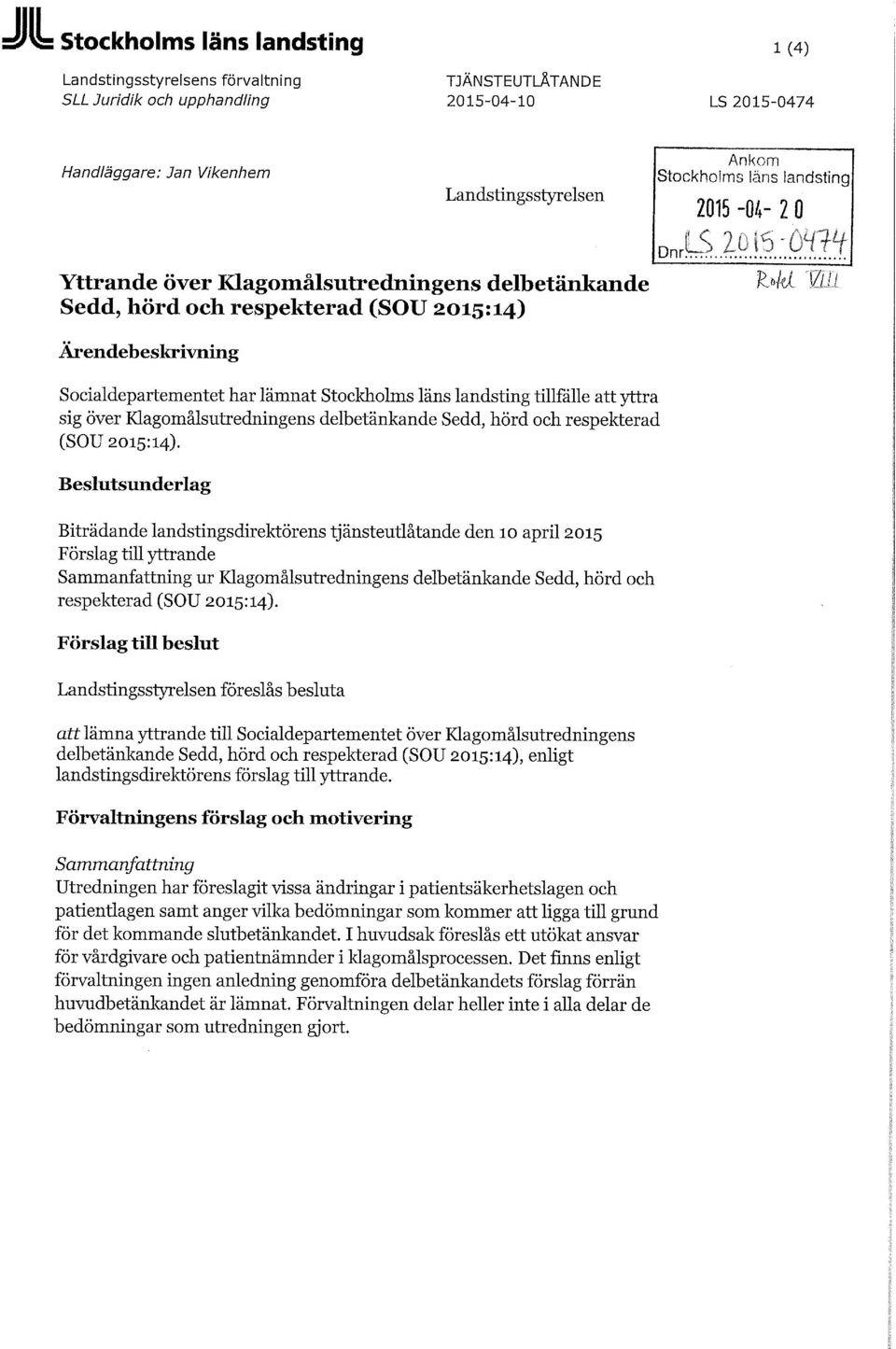 läns landsting tillfälle att yttra sig över Klagomålsutredningens delbetänkande Sedd, hörd och respekterad (SOU 2015:14).