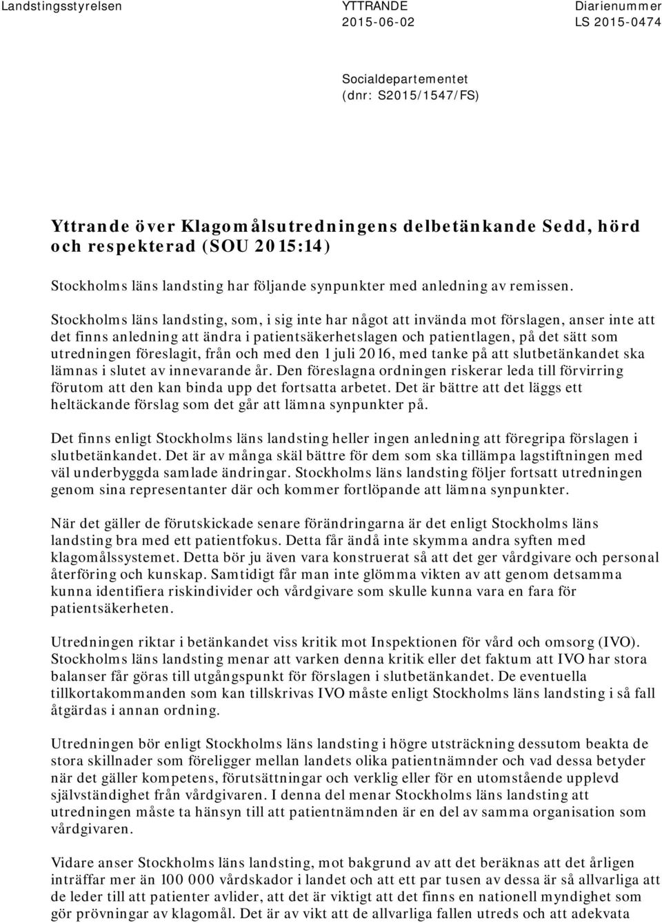 Stockholms läns landsting, som, i sig inte har något att invända mot förslagen, anser inte att det finns anledning att ändra i patientsäkerhetslagen och patientlagen, på det sätt som utredningen