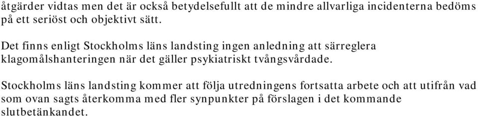 Det finns enligt Stockholms läns landsting ingen anledning att särreglera klagomålshanteringen när det gäller