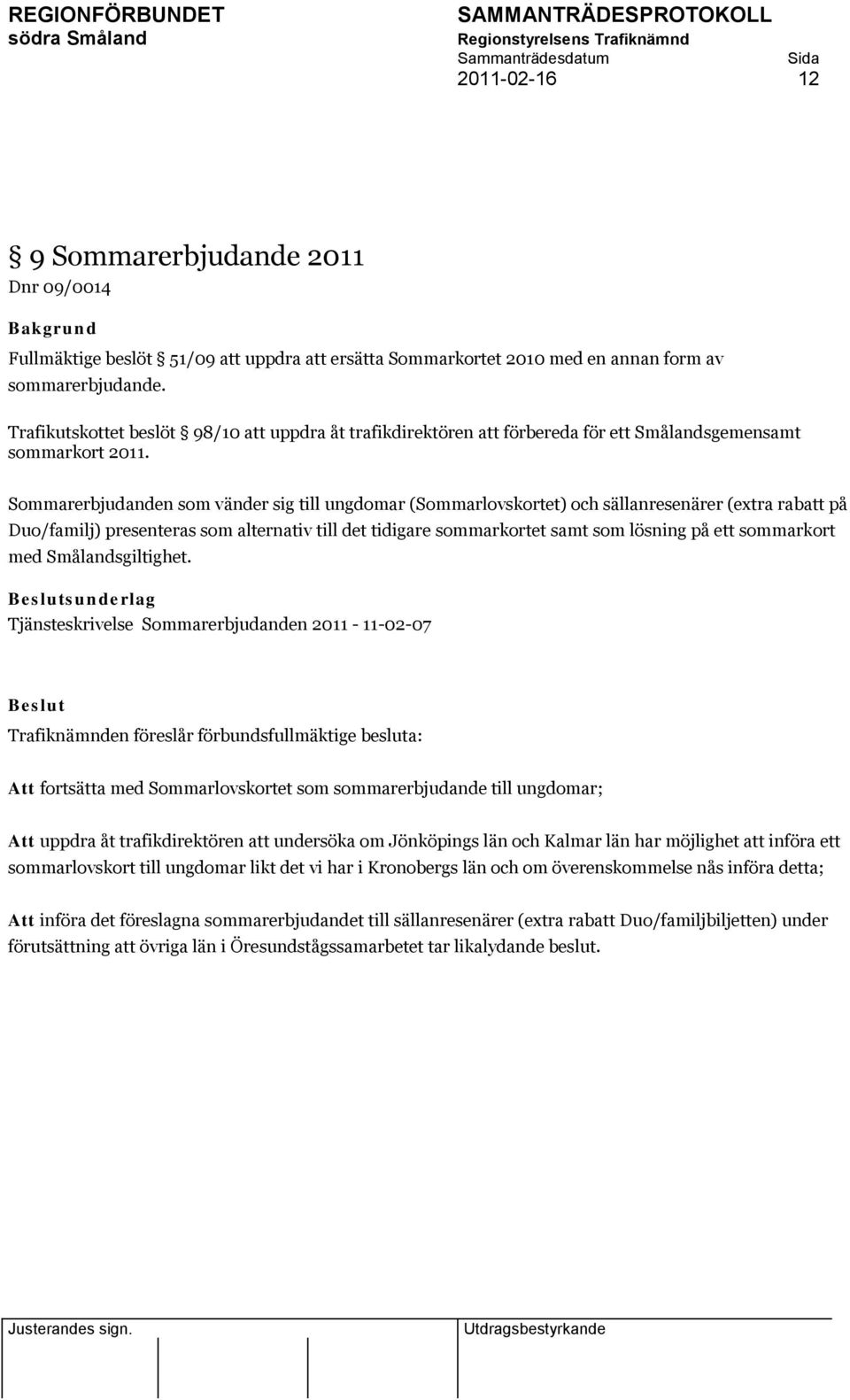 Sommarerbjudanden som vänder sig till ungdomar (Sommarlovskortet) och sällanresenärer (extra rabatt på Duo/familj) presenteras som alternativ till det tidigare sommarkortet samt som lösning på ett