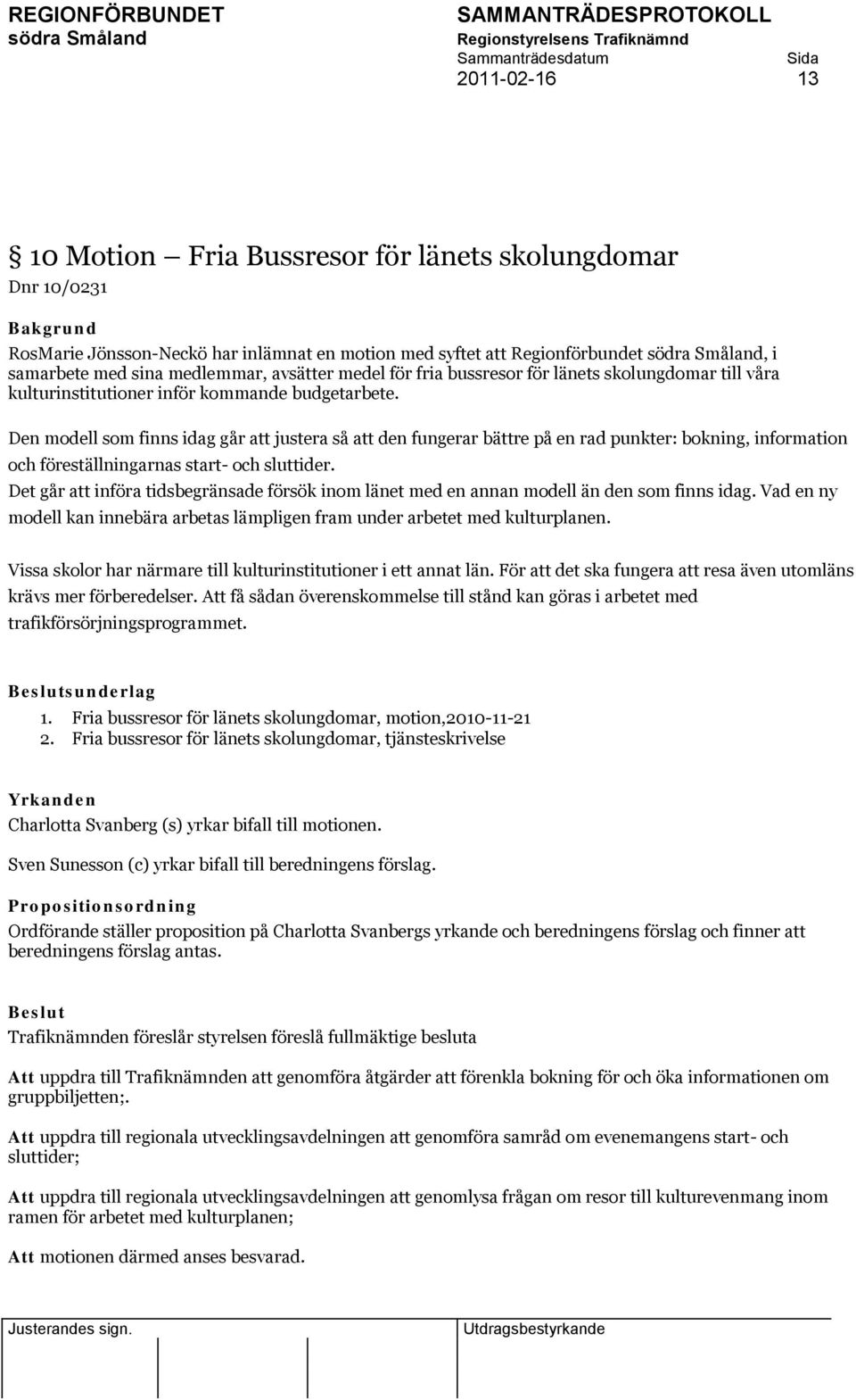 Den modell som finns idag går att justera så att den fungerar bättre på en rad punkter: bokning, information och föreställningarnas start- och sluttider.