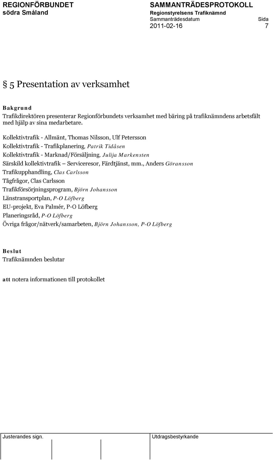 kollektivtrafik Serviceresor, Färdtjänst, mm.