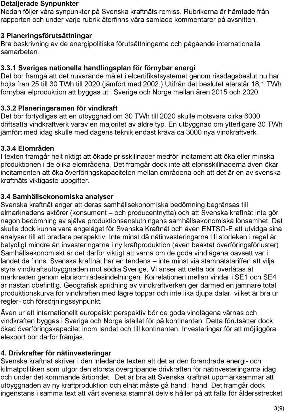 att det nuvarande målet i elcertifikatsystemet genom riksdagsbeslut nu har höjts från 25 till 30 TWh till 2020 (jämfört med 2002.