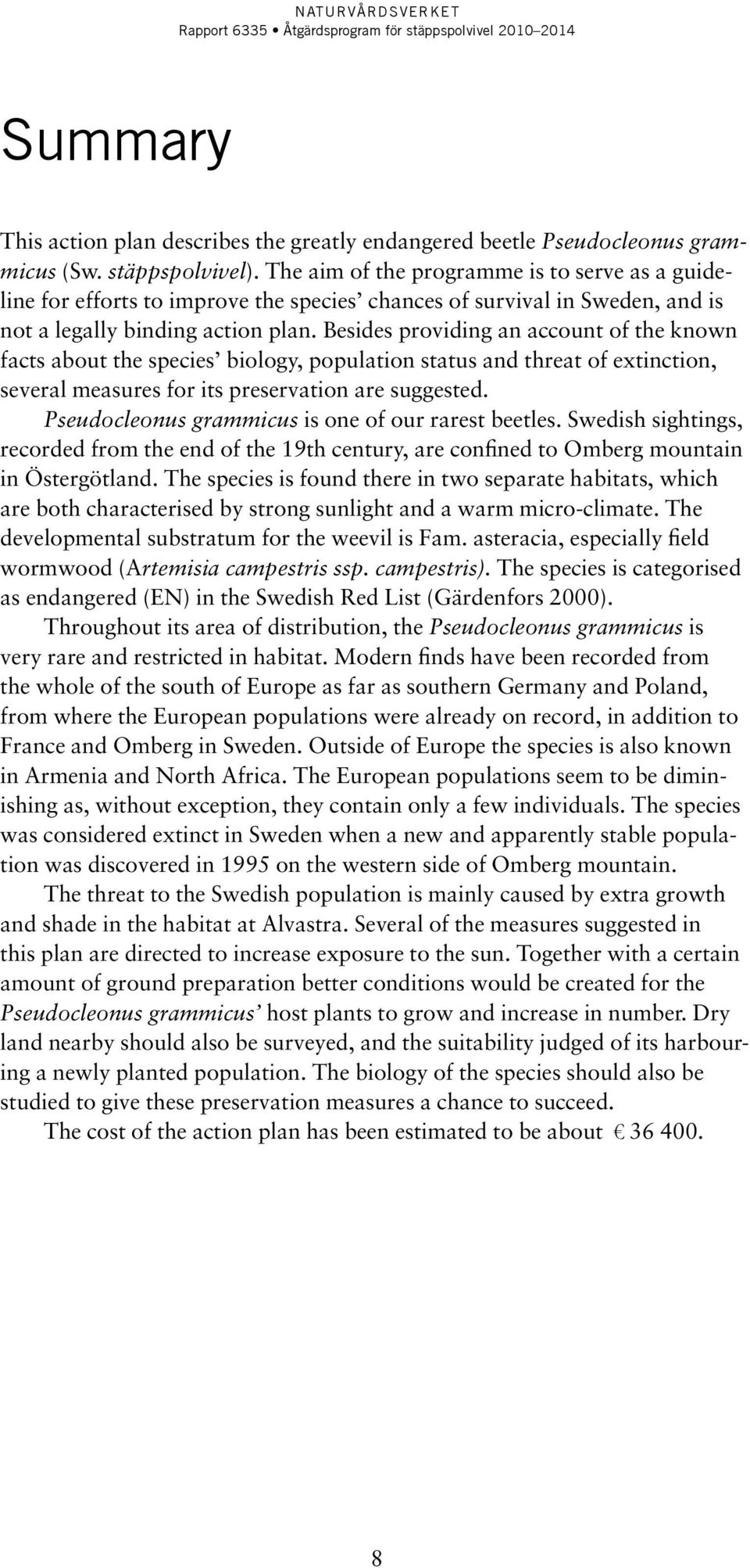 Besides providing an account of the known facts about the species biology, population status and threat of extinction, several measures for its preservation are suggested.