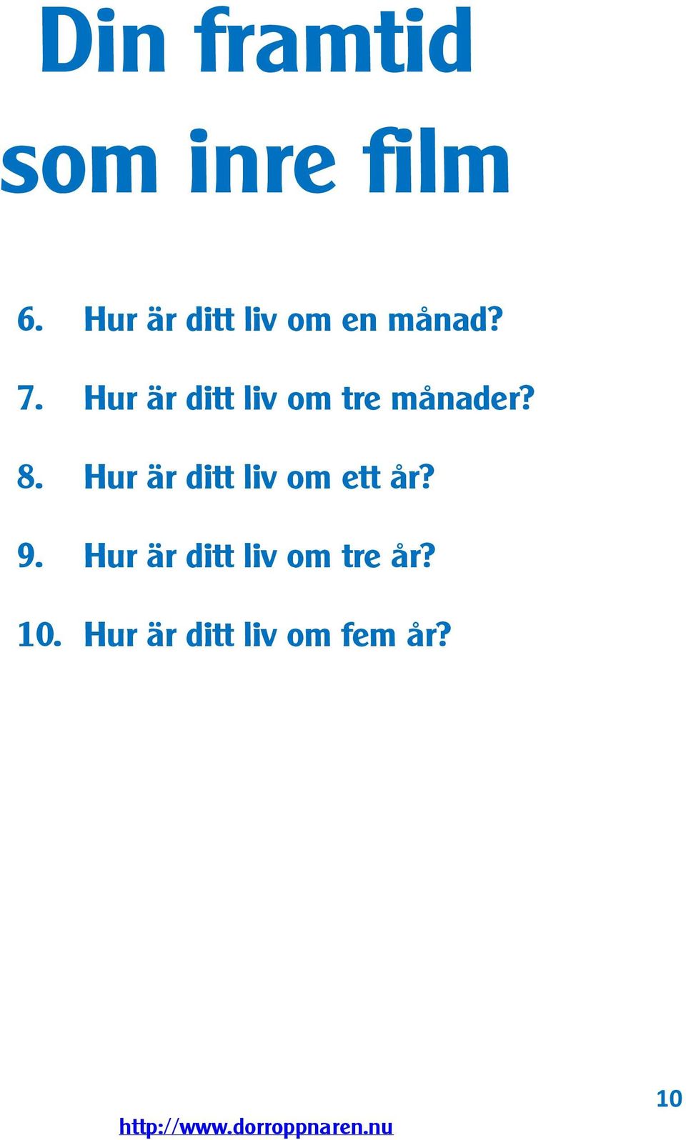 Hur är ditt liv om tre månader? 8.