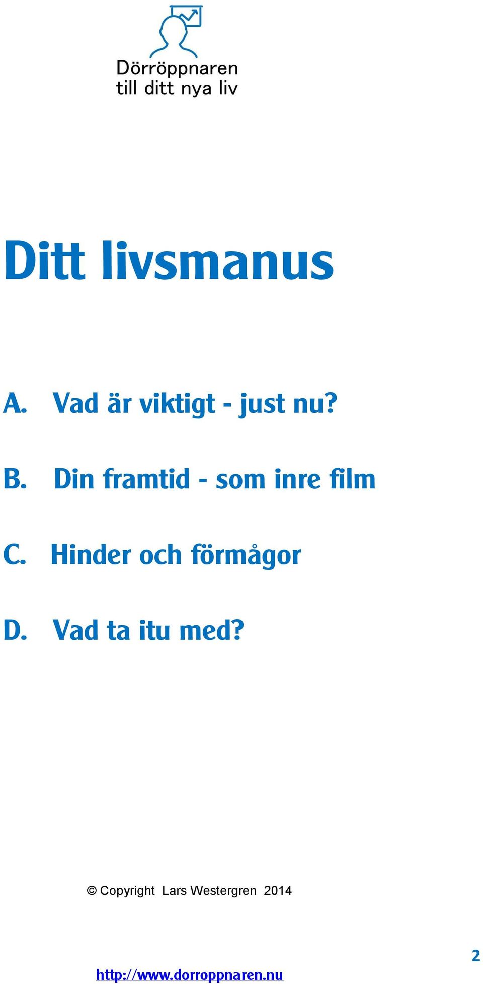 Din framtid - som inre film C.