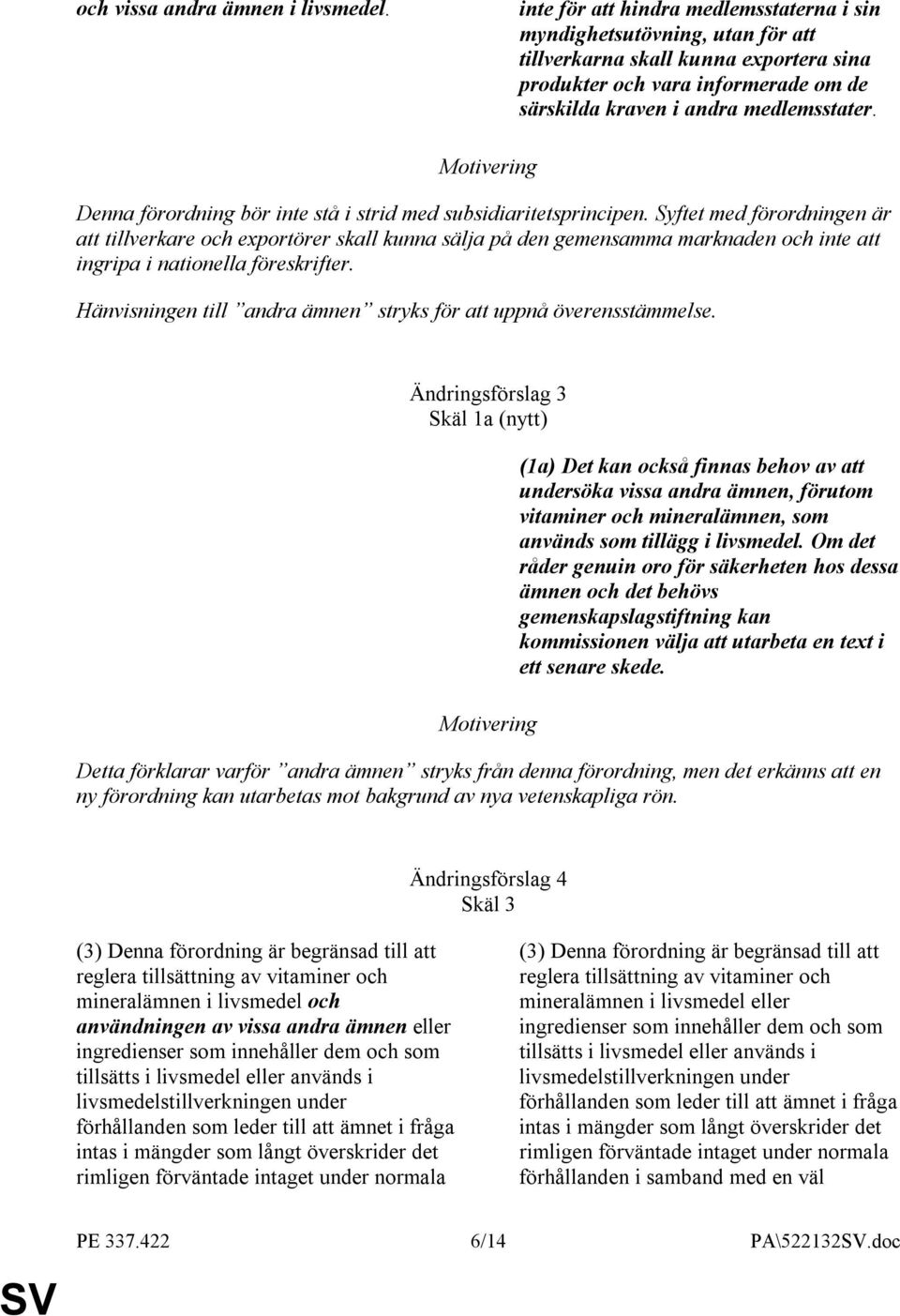 Denna förordning bör inte stå i strid med subsidiaritetsprincipen.