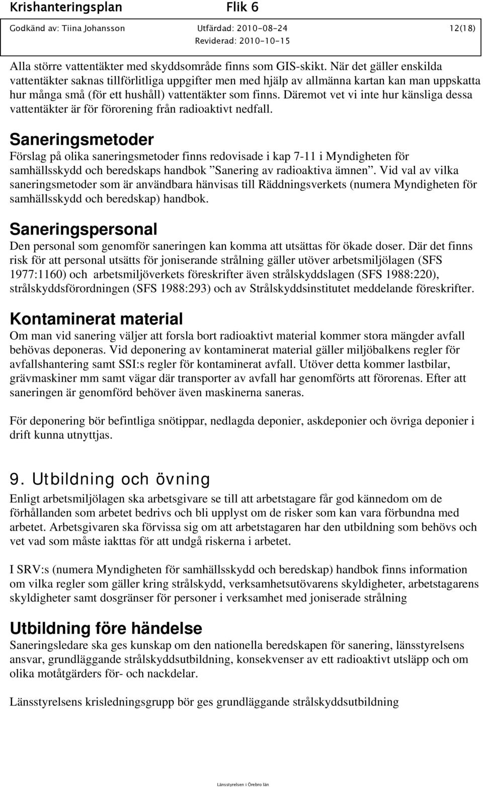 Däremot vet vi inte hur känsliga dessa vattentäkter är för förorening från radioaktivt nedfall.