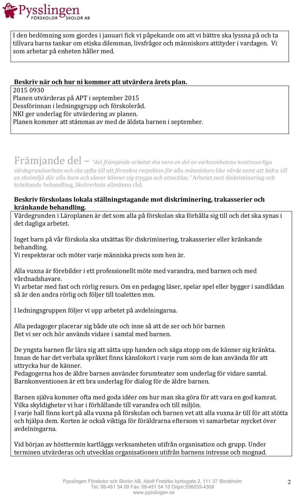 NKI ger underlag för utvärdering av planen. Planen kommer att stämmas av med de äldsta barnen i september.