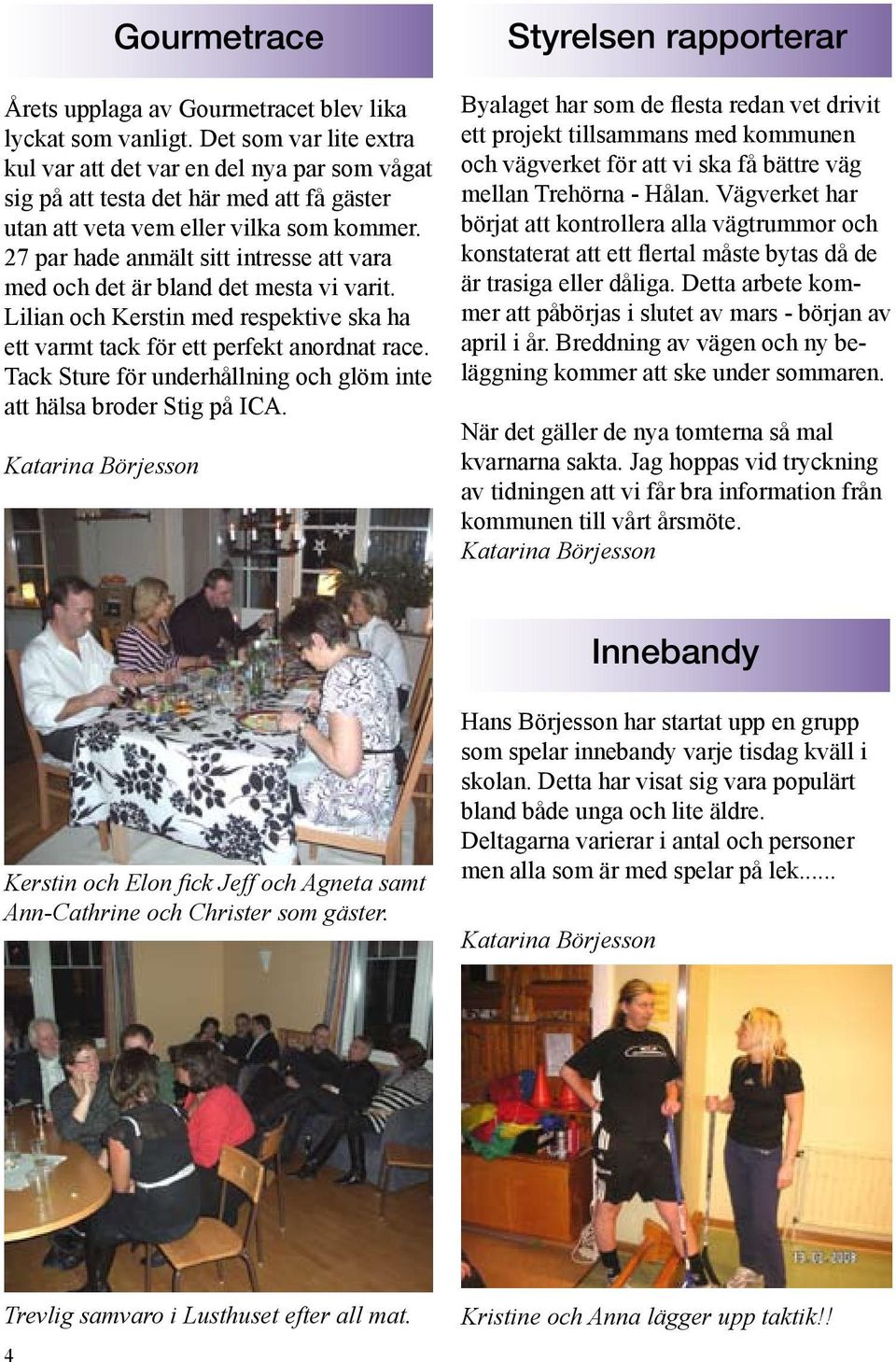 27 par hade anmält sitt intresse att vara med och det är bland det mesta vi varit. Lilian och Kerstin med respektive ska ha ett varmt tack för ett perfekt anordnat race.