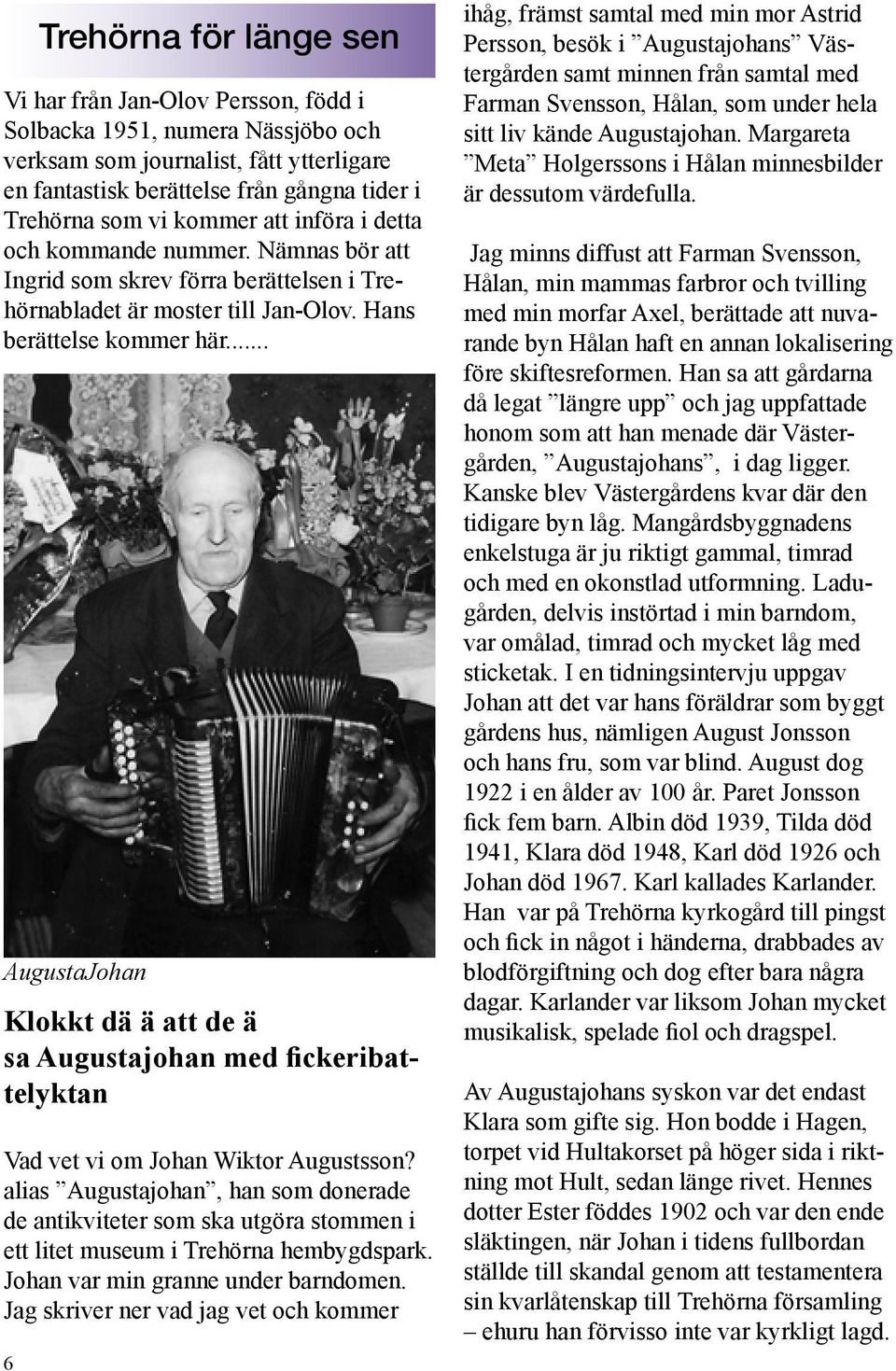 .. AugustaJohan Klokkt dä ä att de ä sa Augustajohan med fickeribattelyktan Vad vet vi om Johan Wiktor Augustsson?