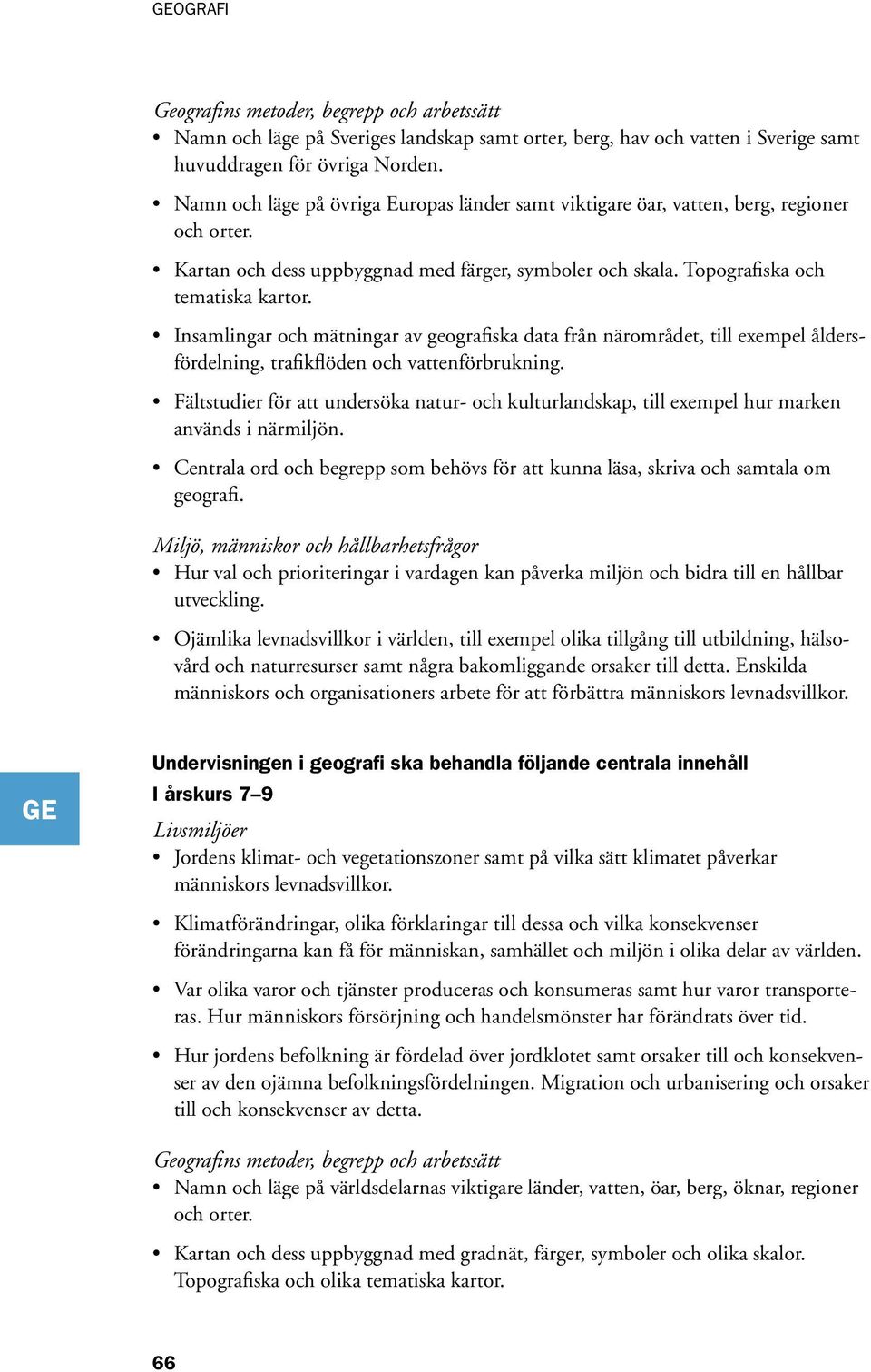 Insamlingar och mätningar av geografiska data från närområdet, till exempel åldersfördelning, trafikflöden och vattenförbrukning.