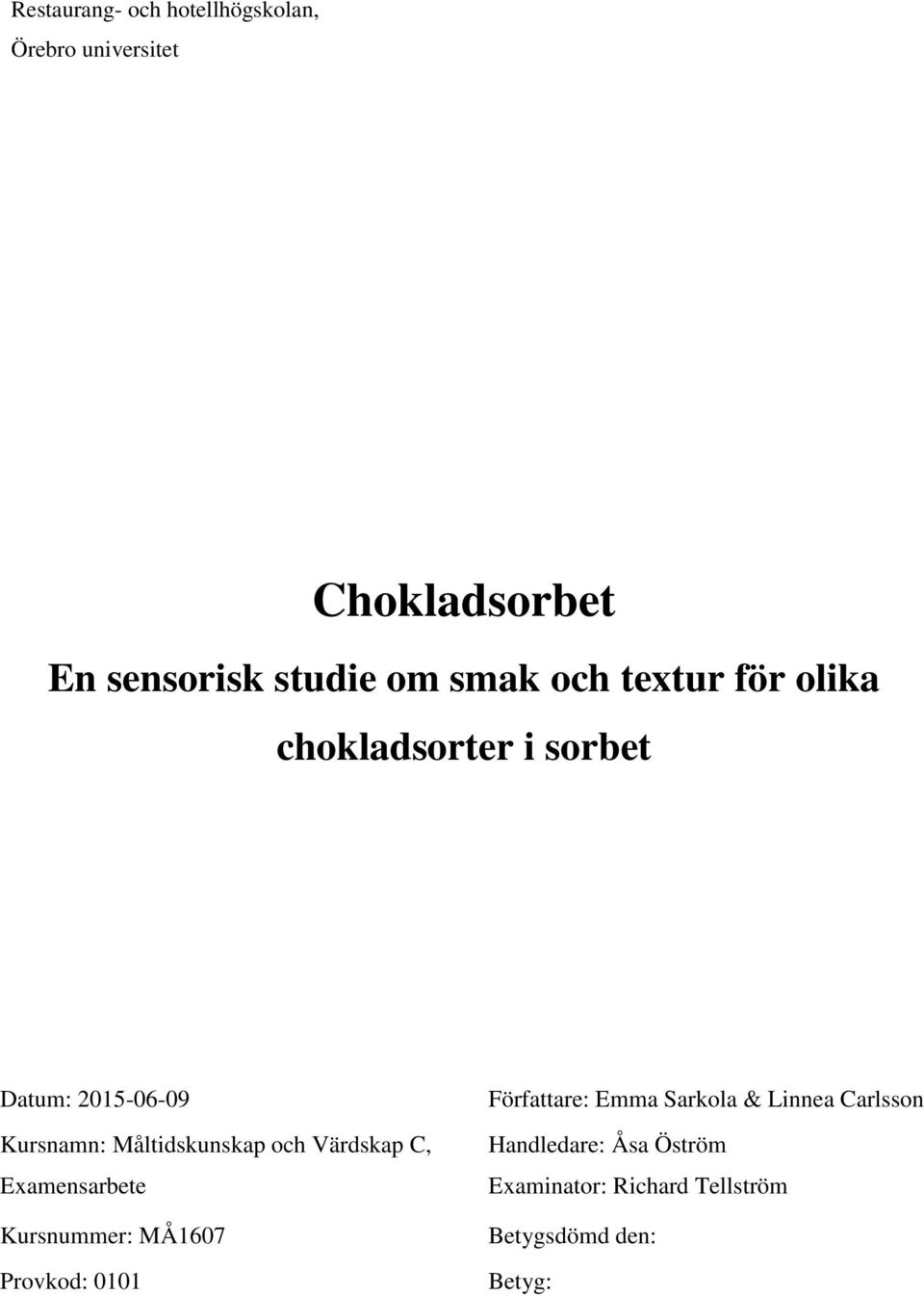 och Värdskap C, Examensarbete Kursnummer: MÅ1607 Provkod: 0101 Författare: Emma Sarkola &