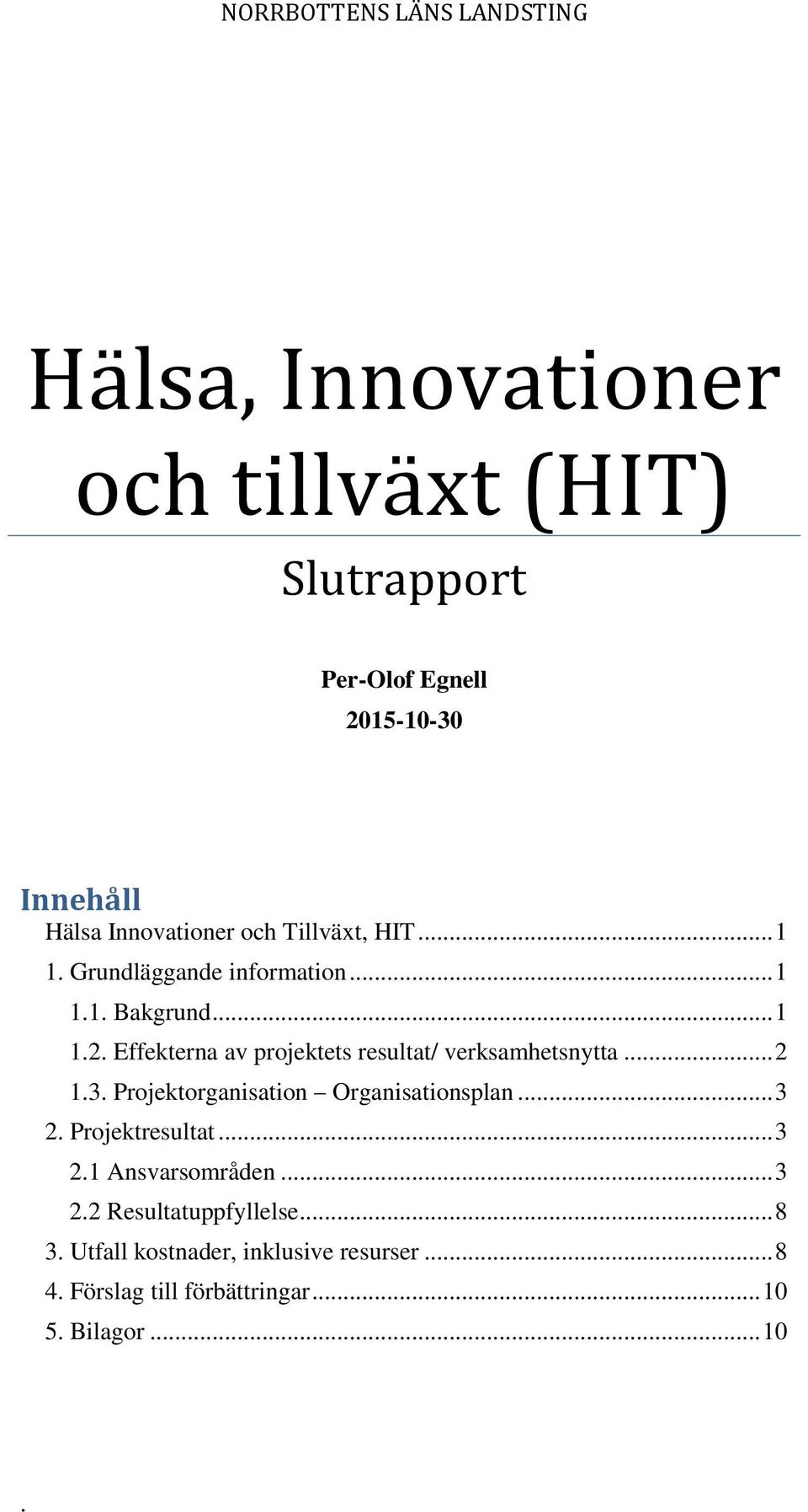 Effekterna av projektets resultat/ verksamhetsnytta... 2 1.3. Projektorganisation Organisationsplan... 3 2. Projektresultat.