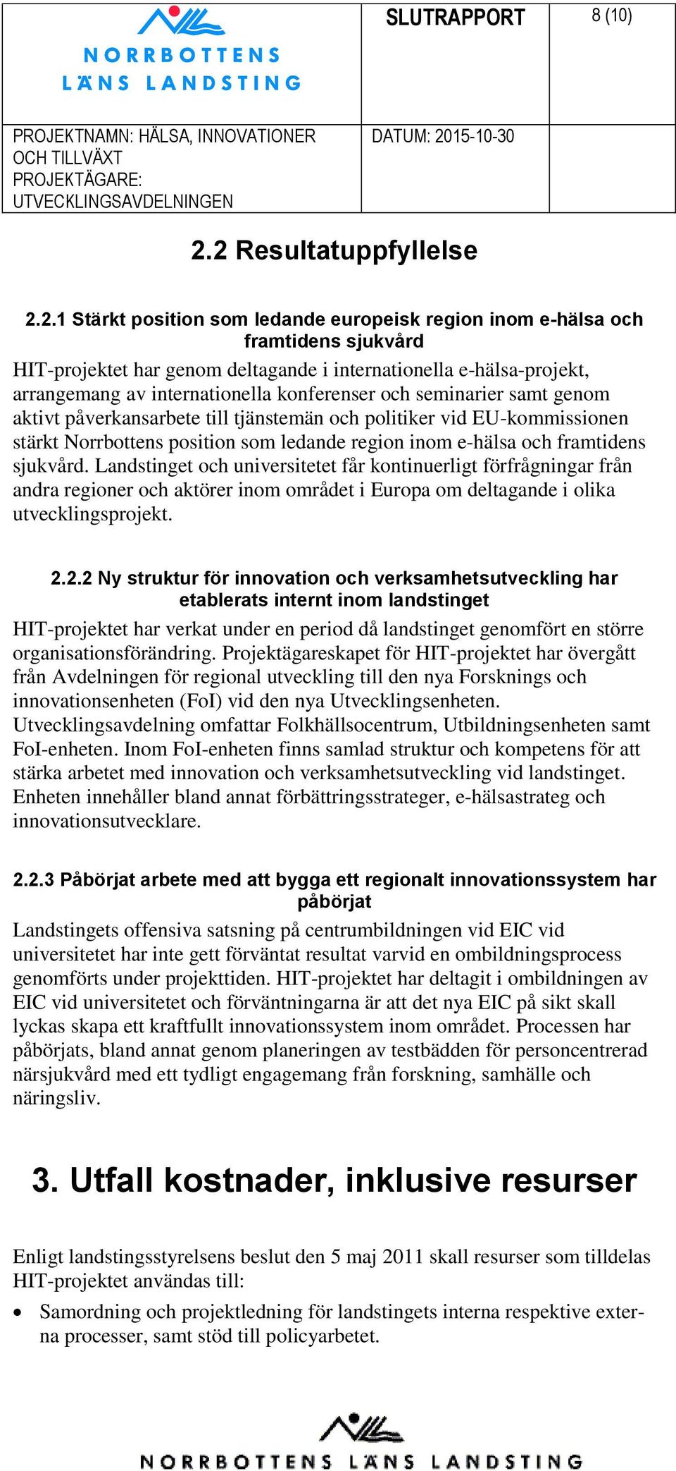 internationella konferenser och seminarier samt genom aktivt påverkansarbete till tjänstemän och politiker vid EU-kommissionen stärkt Norrbottens position som ledande region inom e-hälsa och