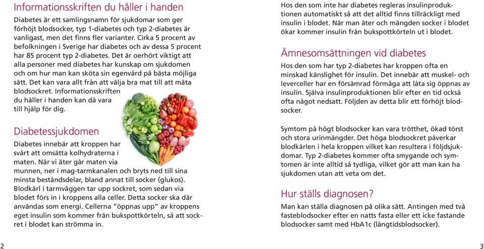 Det är oerhört viktigt att alla personer med diabetes har kunskap om sjukdomen och om hur man kan sköta sin egenvård på bästa möjliga sätt.