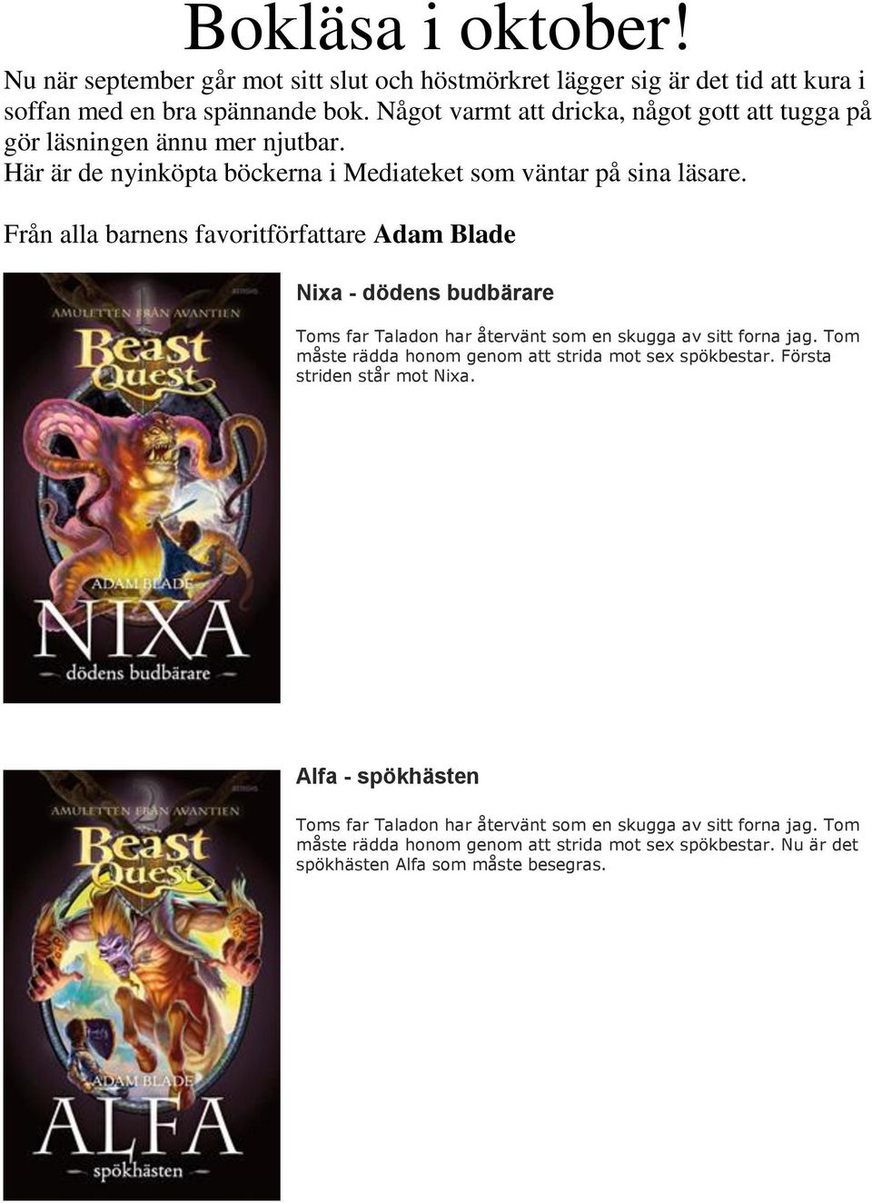 Från alla barnens favoritförfattare Adam Blade Nixa - dödens budbärare Toms far Taladon har återvänt som en skugga av sitt forna jag.