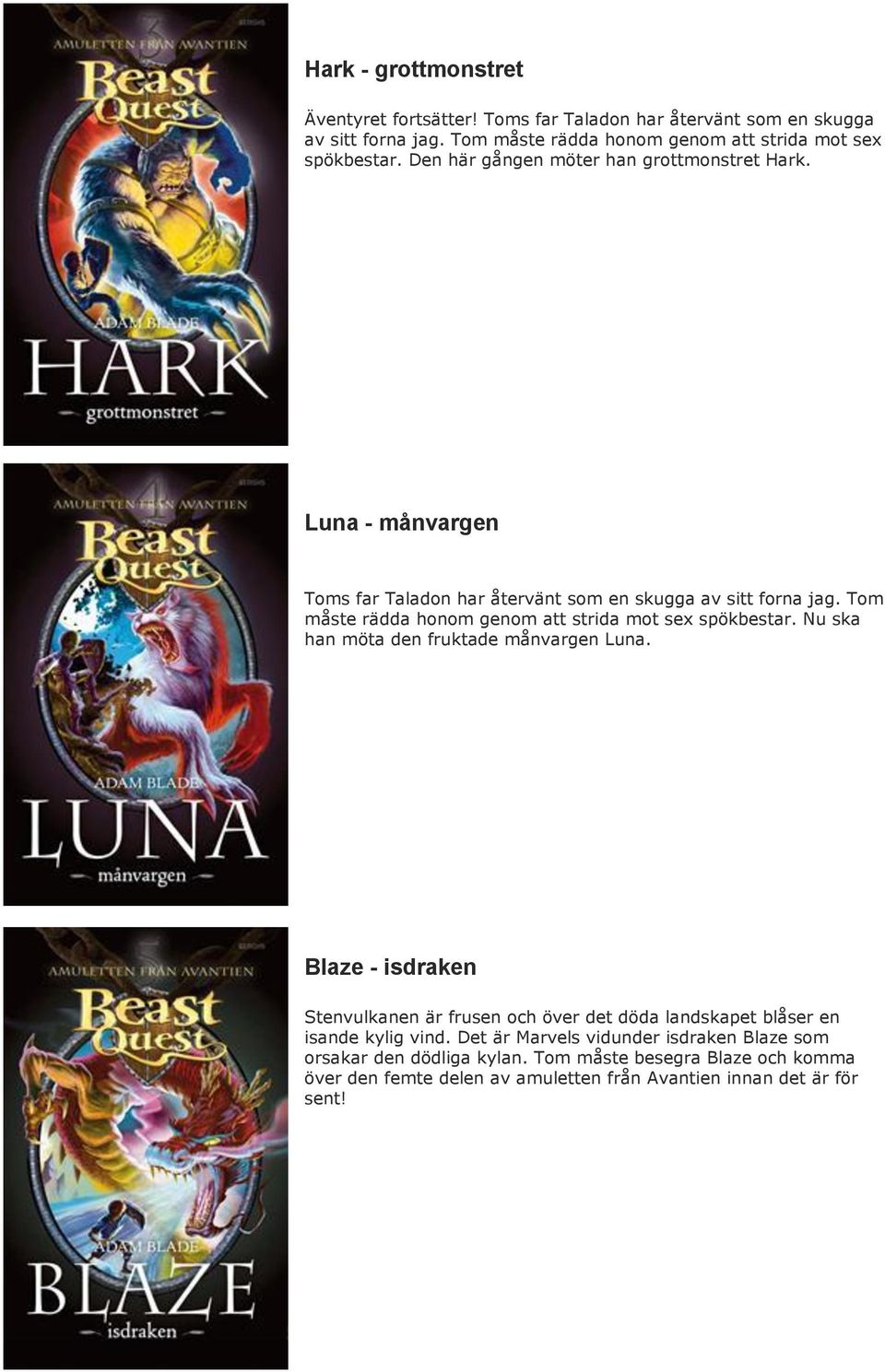 Tom måste rädda honom genom att strida mot sex spökbestar. Nu ska han möta den fruktade månvargen Luna.