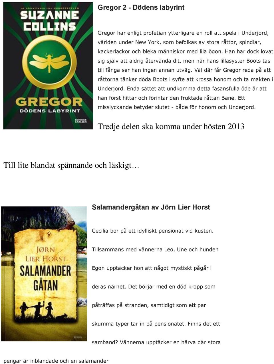Väl där får Gregor reda på att råttorna tänker döda Boots i syfte att krossa honom och ta makten i Underjord.