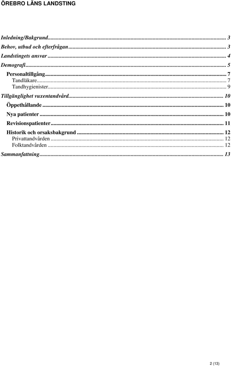 .. 10 Öppethållande... 10 Nya patienter... 10 Revisionspatienter.